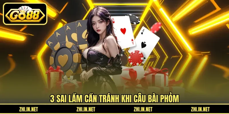 3 sai lầm cần tránh khi câu bài phỏm